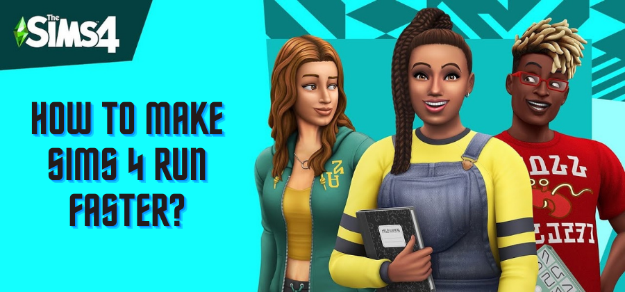How to Make Sims 4 Run Faster? – Geeks Vela