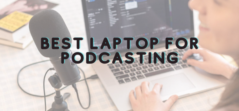 Best Laptop For Podcasting in 2023
