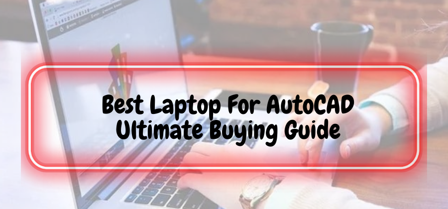 GeeksVela presents the best Laptop for AutoCAD this year with the fast performance that'll make you crave to have one.