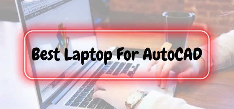 Best Laptop For AutoCAD in 2023 (Ultimate Guide)